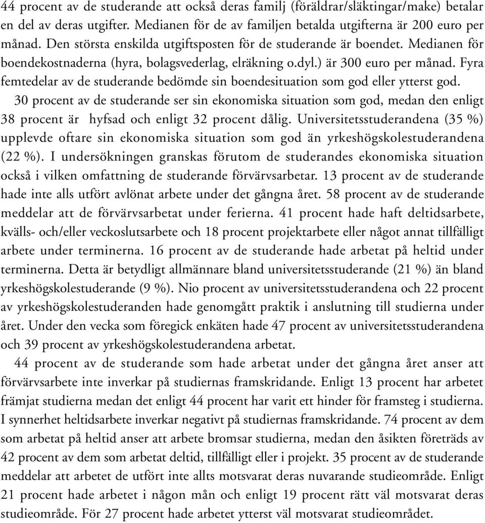 Fyra femtedelar av de studerande bedömde sin boendesituation som god eller ytterst god.