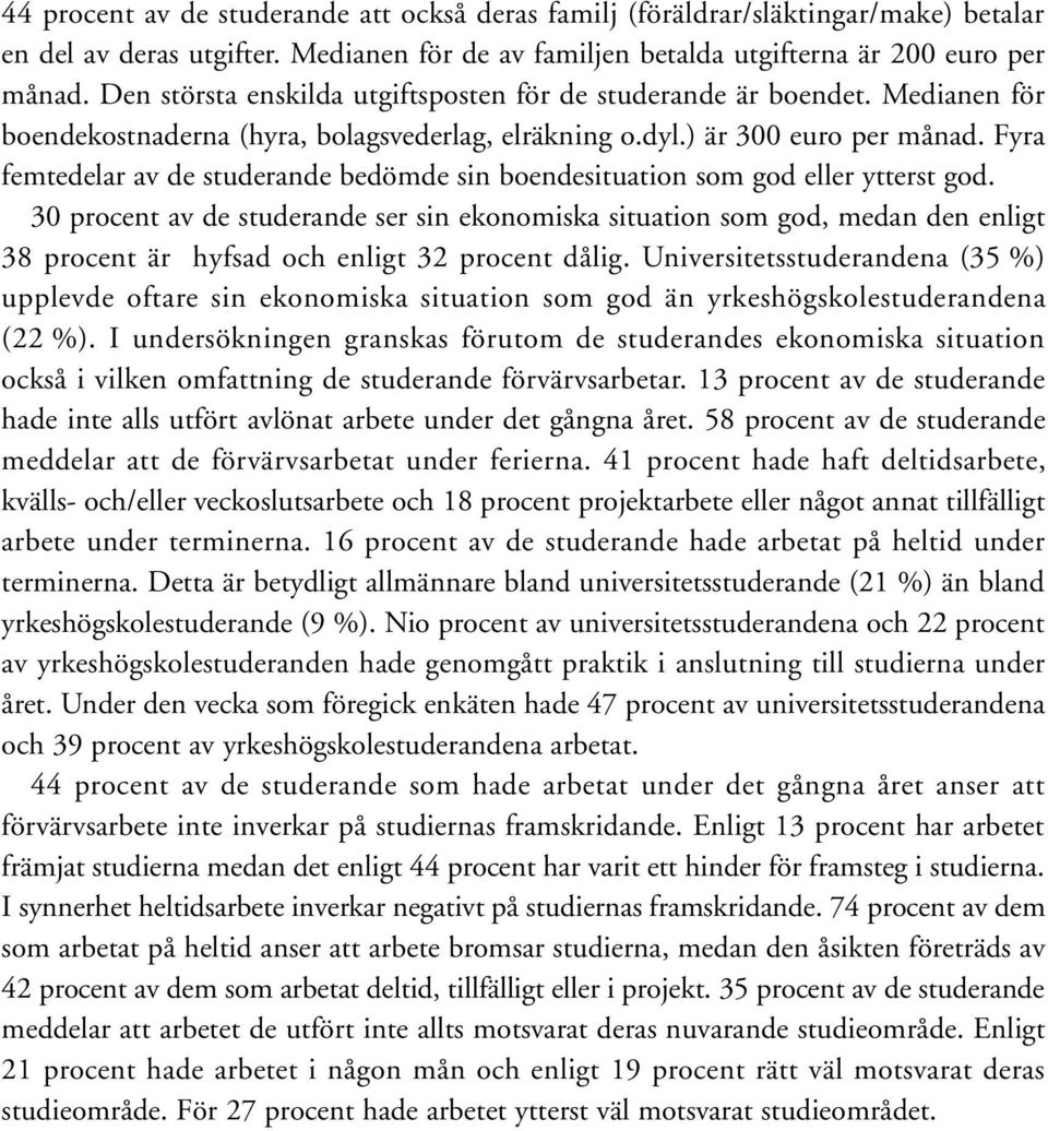 Fyra femtedelar av de studerande bedömde sin boendesituation som god eller ytterst god.