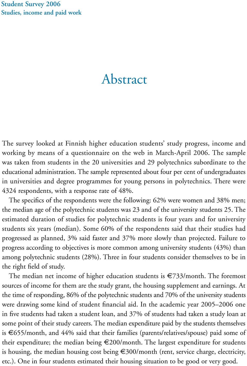 The sample represented about four per cent of undergraduates in universities and degree programmes for young persons in polytechnics. There were 4324 respondents, with a response rate of 48%.