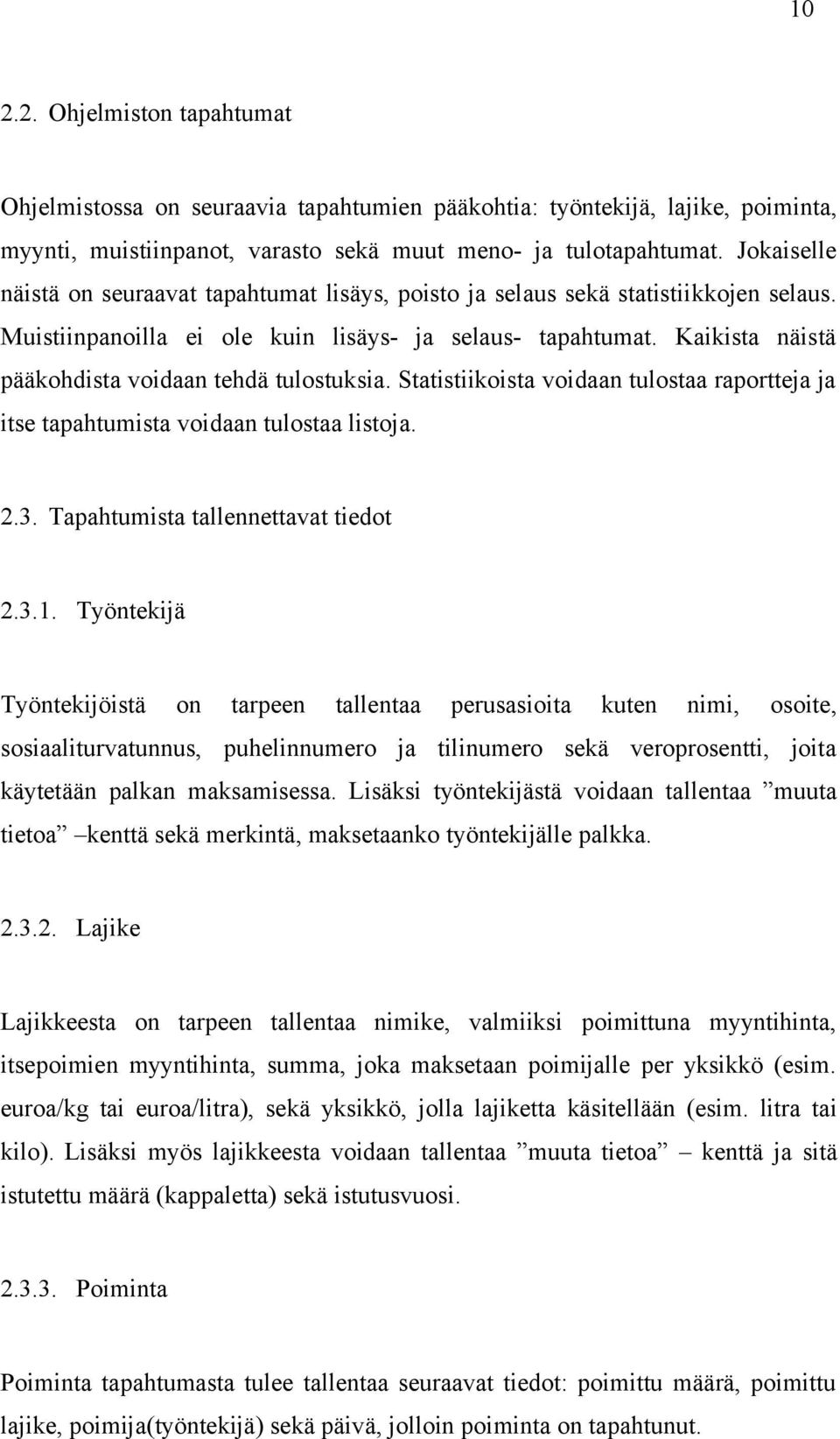 Kaikista näistä pääkohdista voidaan tehdä tulostuksia. Statistiikoista voidaan tulostaa raportteja ja itse tapahtumista voidaan tulostaa listoja. 2.3. Tapahtumista tallennettavat tiedot 2.3.1.