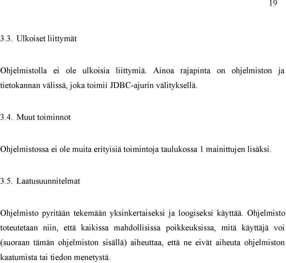 Muut toiminnot Ohjelmistossa ei ole muita erityisiä toimintoja taulukossa 1 mainittujen lisäksi. 3.5.