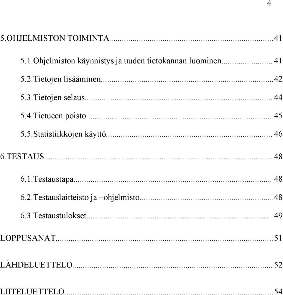 .. 46 6.TESTAUS... 48 6.1.Testaustapa... 48 6.2.Testauslaitteisto ja ohjelmisto...48 6.3.