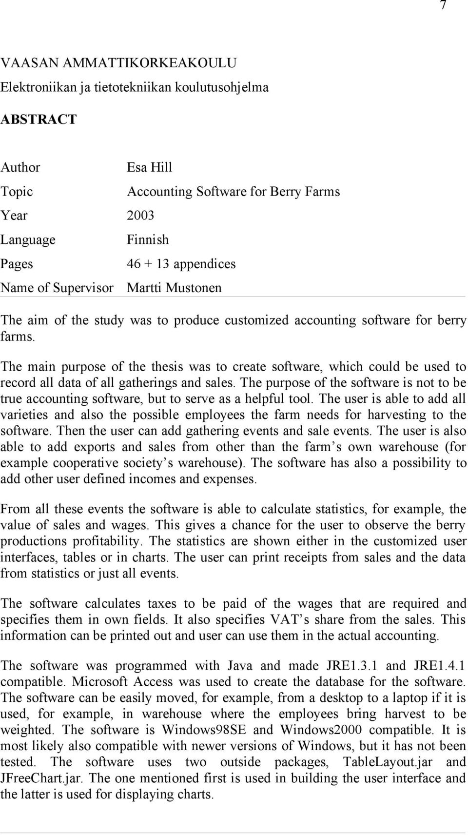 The main purpose of the thesis was to create software, which could be used to record all data of all gatherings and sales.