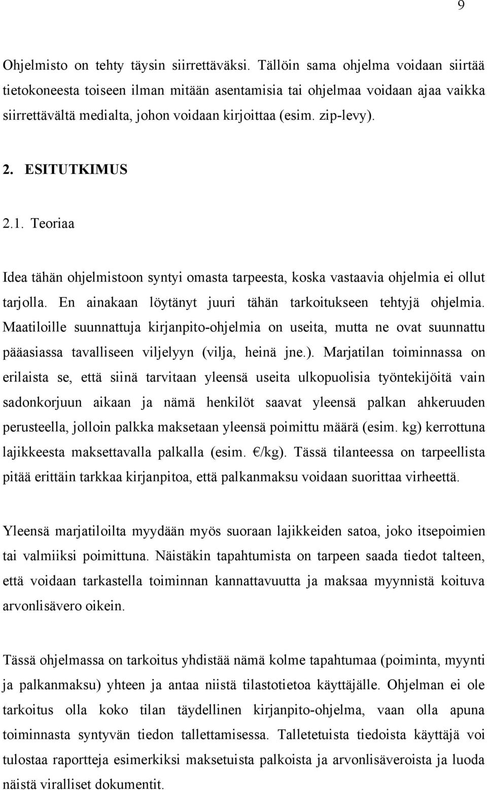 ESITUTKIMUS 2.1. Teoriaa Idea tähän ohjelmistoon syntyi omasta tarpeesta, koska vastaavia ohjelmia ei ollut tarjolla. En ainakaan löytänyt juuri tähän tarkoitukseen tehtyjä ohjelmia.