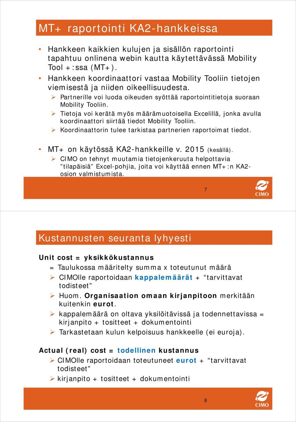 Tietoja voi kerätä myös määrämuotoisella Excelillä, jonka avulla koordinaattori siirtää tiedot Mobility Tooliin. Koordinaattorin tulee tarkistaa partnerien raportoimat tiedot.