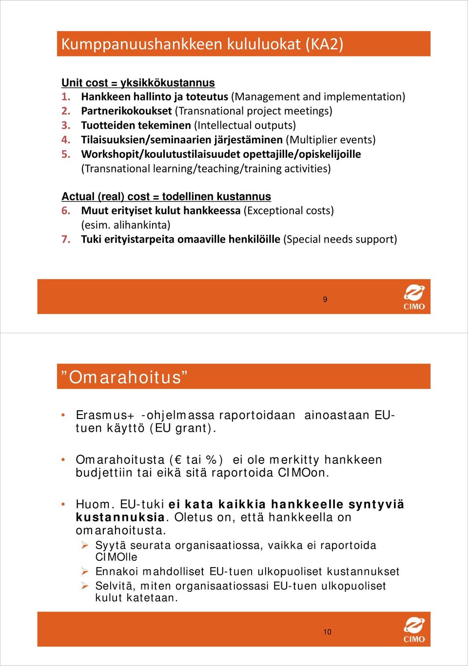 Workshopit/koulutustilaisuudet opettajille/opiskelijoille (Transnational learning/teaching/training activities) Actual (real) cost = todellinen kustannus 6.