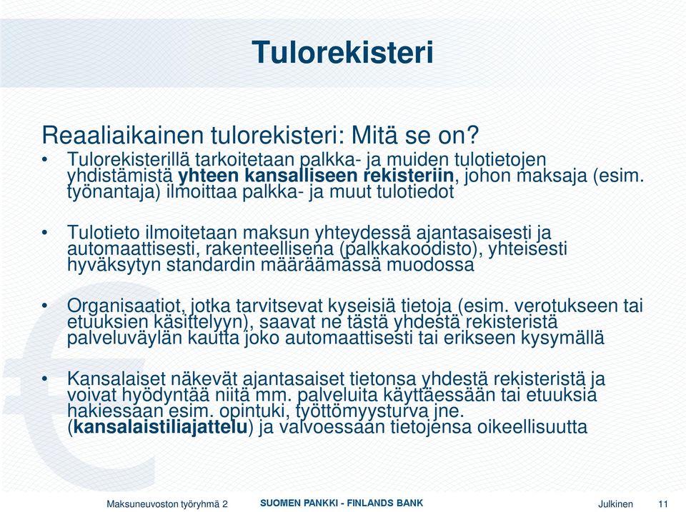 määräämässä muodossa Organisaatiot, jotka tarvitsevat kyseisiä tietoja (esim.