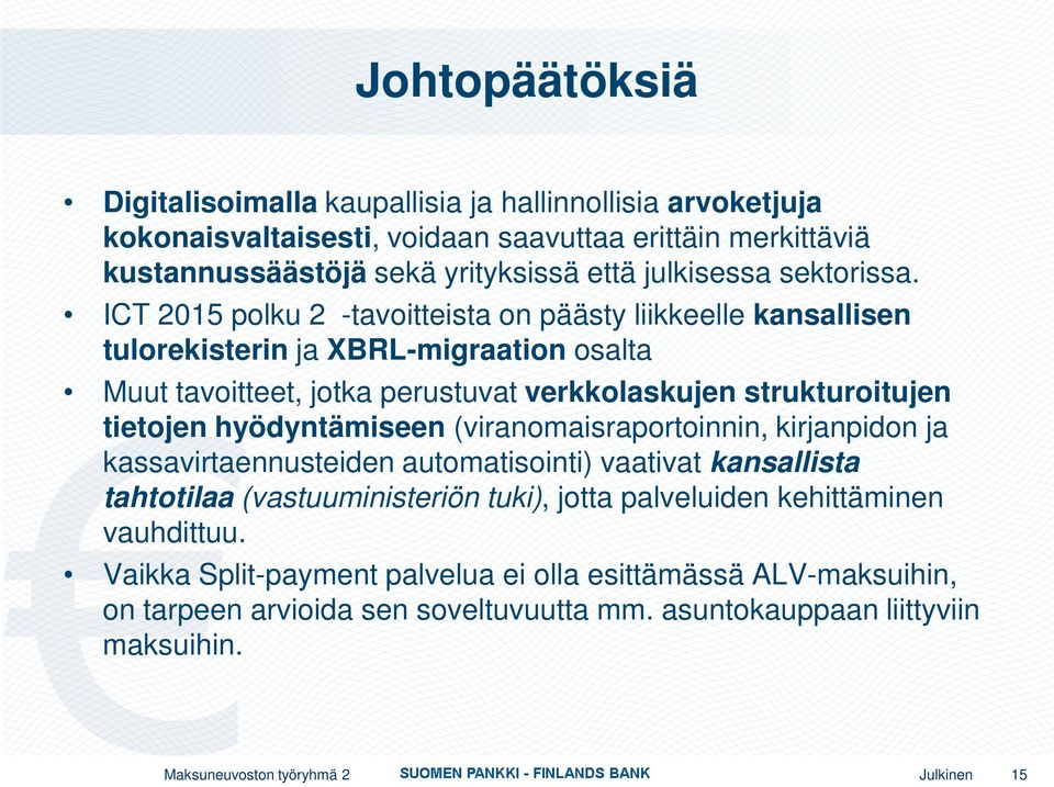 ICT 2015 polku 2 -tavoitteista on päästy liikkeelle kansallisen tulorekisterin ja XBRL-migraation osalta Muut tavoitteet, jotka perustuvat verkkolaskujen strukturoitujen tietojen