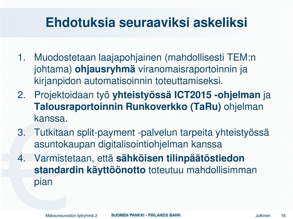 toteuttamiseksi. 2. Projektoidaan työ yhteistyössä ICT2015 -ohjelman ja Talousraportoinnin Runkoverkko (TaRu) ohjelman kanssa. 3.