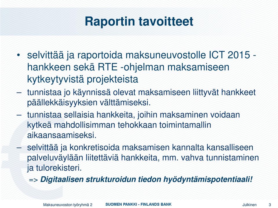 tunnistaa sellaisia hankkeita, joihin maksaminen voidaan kytkeä mahdollisimman tehokkaan toimintamallin aikaansaamiseksi.