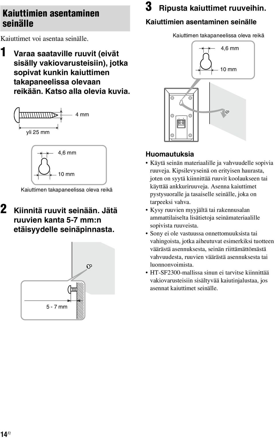 Kaiuttimien asentaminen seinälle Kaiuttimen takapaneelissa oleva reikä 4,6 mm 10 mm 4 mm yli 25 mm 4,6 mm 10 mm Kaiuttimen takapaneelissa oleva reikä 2 Kiinnitä ruuvit seinään.