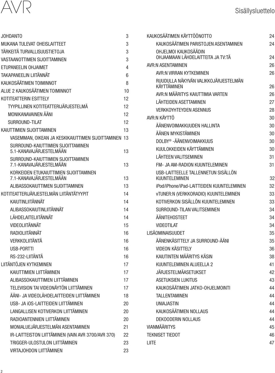 keskikaiuttimen sijoittaminen 13 Surround-kaiuttimien sijoittaminen 5.1-kanavajärjestelmään 13 Surround-kaiuttimien sijoittaminen 7.1-kanavajärjestelmään 13 Korkeiden etukaiuttimien sijoittaminen 7.