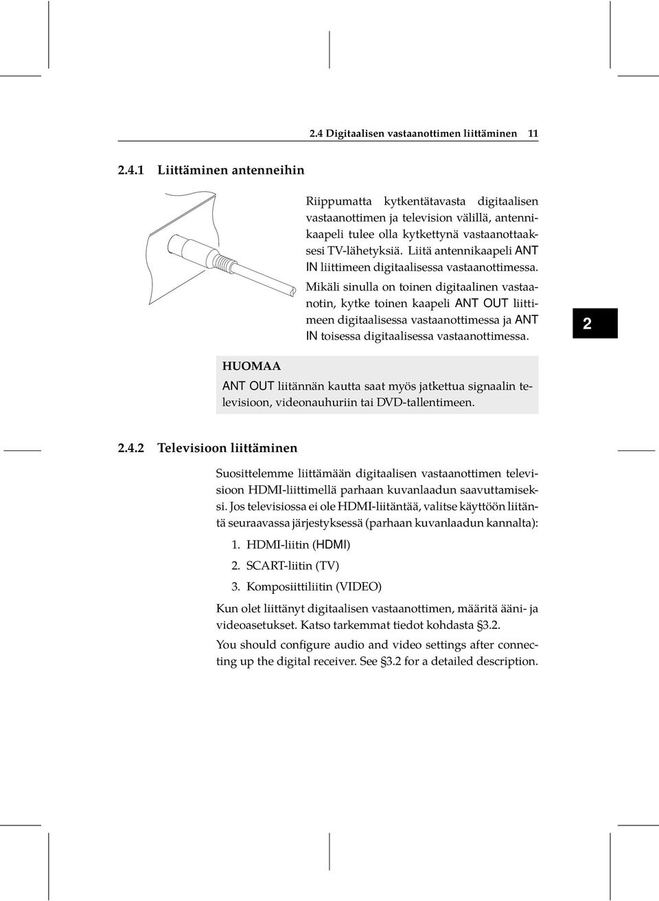 digitaalisessa vastaanottimessa ja ANT IN toisessa digitaalisessa vastaanottimessa 2 HUOMAA ANT OUT liitännän kautta saat myös jatkettua signaalin televisioon, videonauhuriin tai DVD-tallentimeen 242