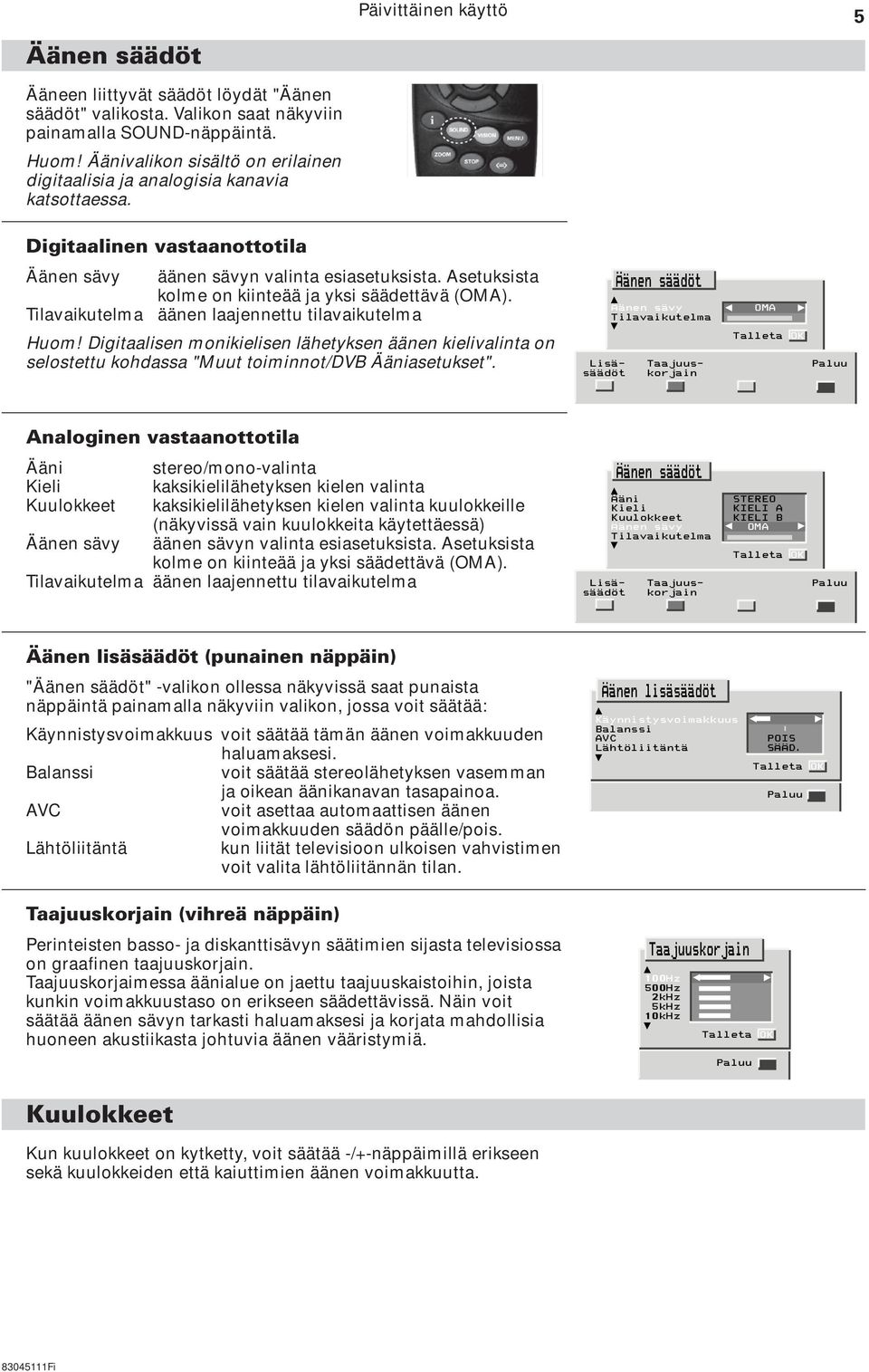 Asetuksista kolme on kiinteää ja yksi säädettävä (OMA). Tilavaikutelma äänen laajennettu tilavaikutelma Huom!