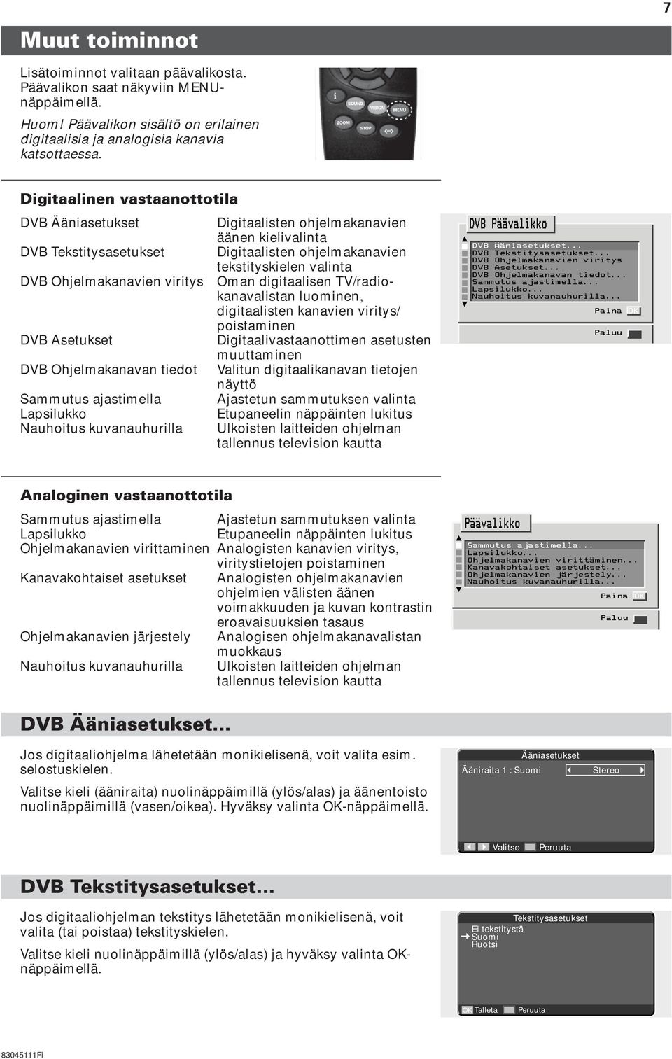 Digitaalisten ohjelmakanavien äänen kielivalinta Digitaalisten ohjelmakanavien tekstityskielen valinta Oman digitaalisen TV/radiokanavalistan luominen, digitaalisten kanavien viritys/ poistaminen