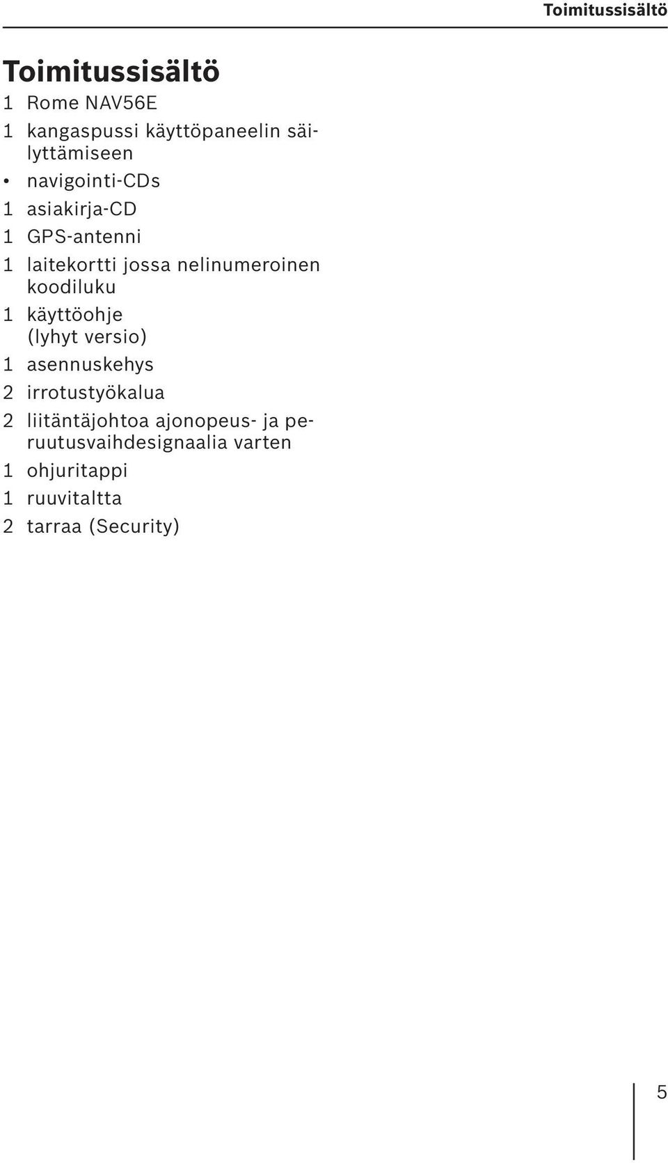 nelinumeroinen koodiluku 1 käyttöohje (lyhyt versio) 1 asennuskehys 2 irrotustyökalua 2