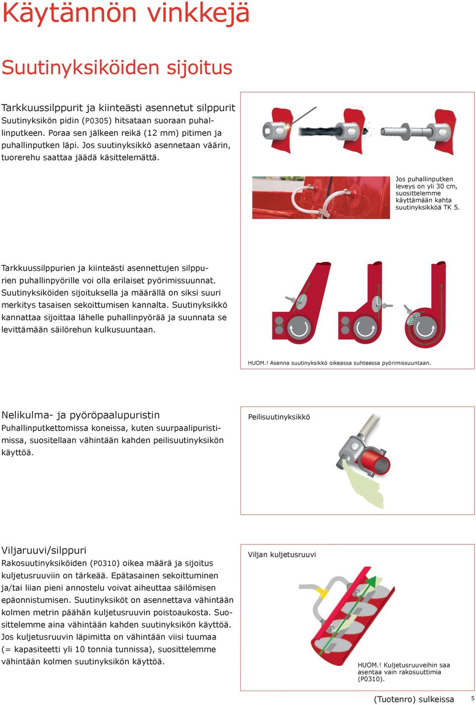 Jos puhallinputken leveys on yli 30 cm, suosittelemme käyttämään kahta suutinyksikköä TK 5.