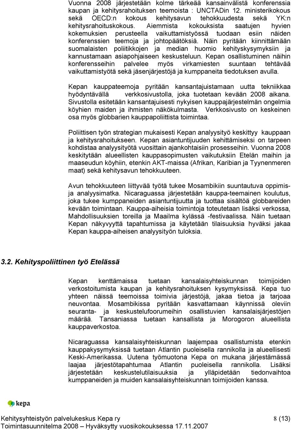 Aiemmista kokouksista saatujen hyvien kokemuksien perusteella vaikuttamistyössä tuodaan esiin näiden konferenssien teemoja ja johtopäätöksiä.