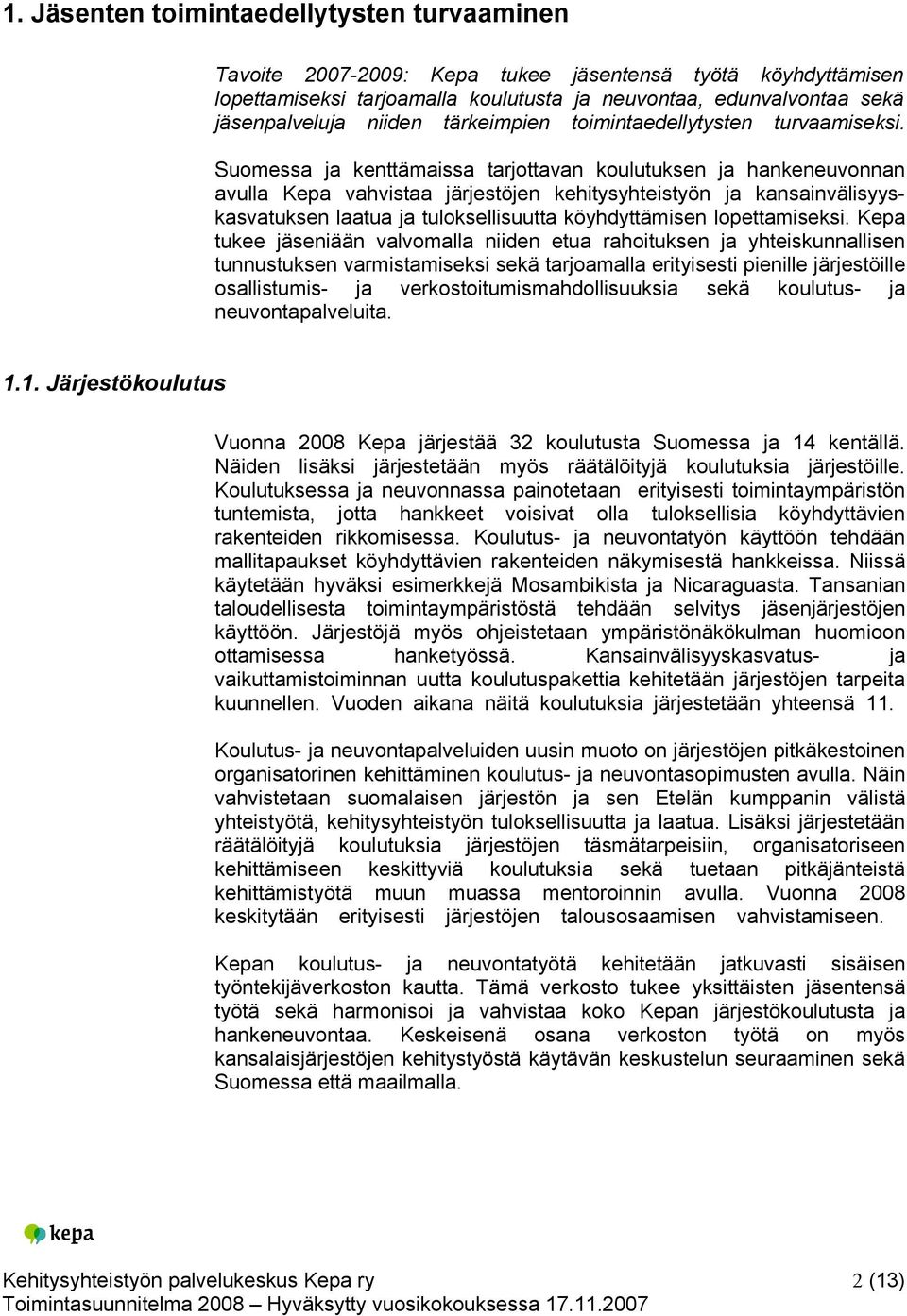 Suomessa ja kenttämaissa tarjottavan koulutuksen ja hankeneuvonnan avulla Kepa vahvistaa järjestöjen kehitysyhteistyön ja kansainvälisyyskasvatuksen laatua ja tuloksellisuutta köyhdyttämisen