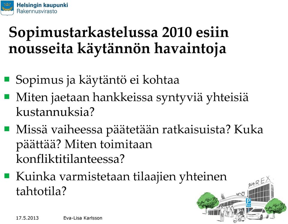 kustannuksia? Missä vaiheessa päätetään ratkaisuista? Kuka päättää?