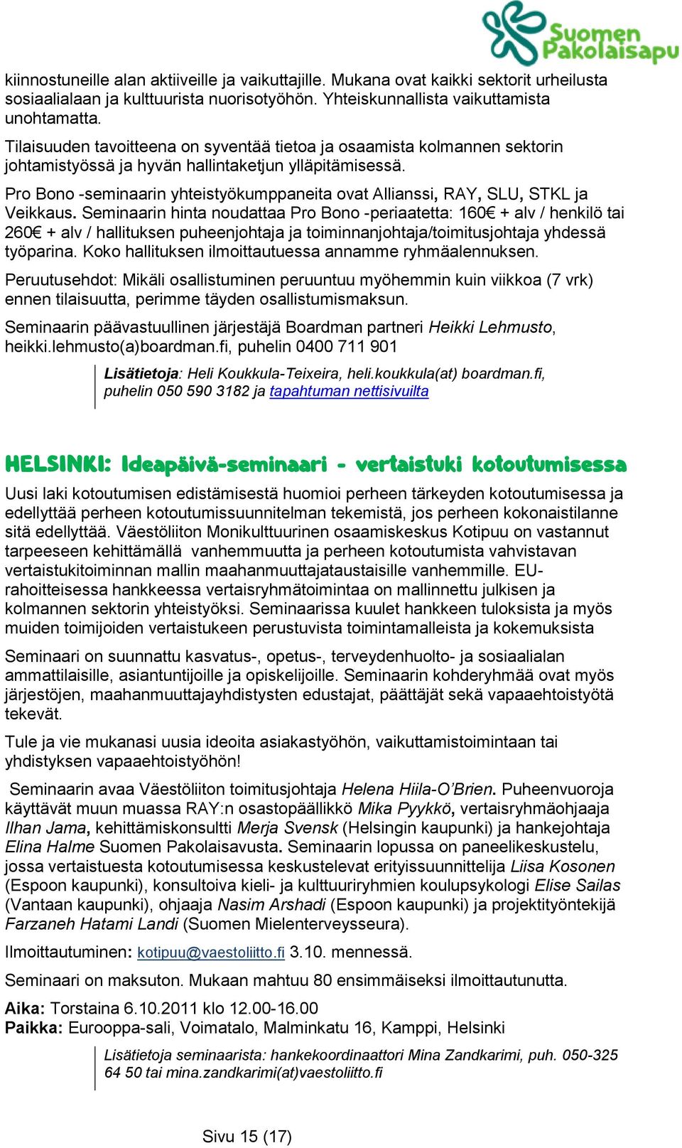 Pro Bono -seminaarin yhteistyökumppaneita ovat Allianssi, RAY, SLU, STKL ja Veikkaus.