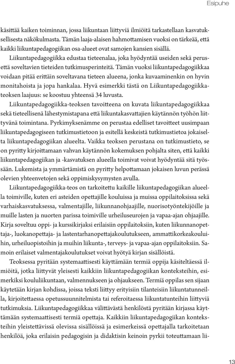 Liikuntapedagogiikka edustaa tieteenalaa, joka hyödyntää useiden sekä perusettä soveltavien tieteiden tutkimusperinteitä.