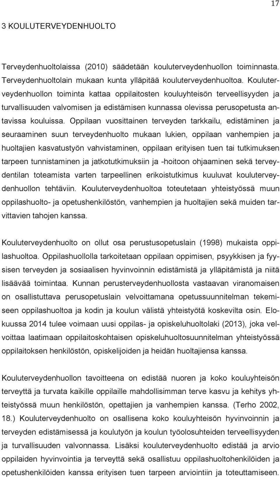 Oppilaan vuosittainen terveyden tarkkailu, edistäminen ja seuraaminen suun terveydenhuolto mukaan lukien, oppilaan vanhempien ja huoltajien kasvatustyön vahvistaminen, oppilaan erityisen tuen tai