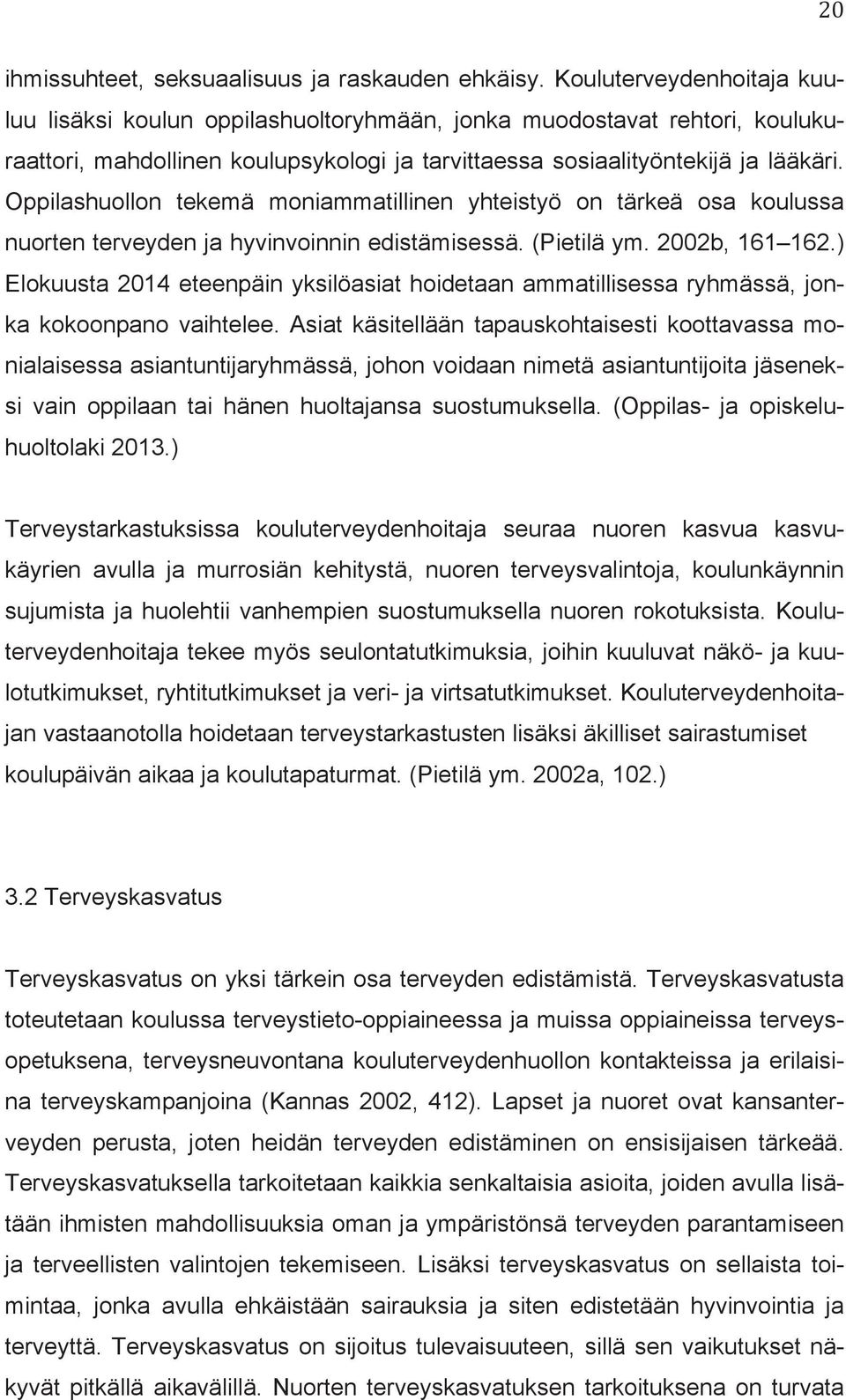 Oppilashuollon tekemä moniammatillinen yhteistyö on tärkeä osa koulussa nuorten terveyden ja hyvinvoinnin edistämisessä. (Pietilä ym. 2002b, 161 162.