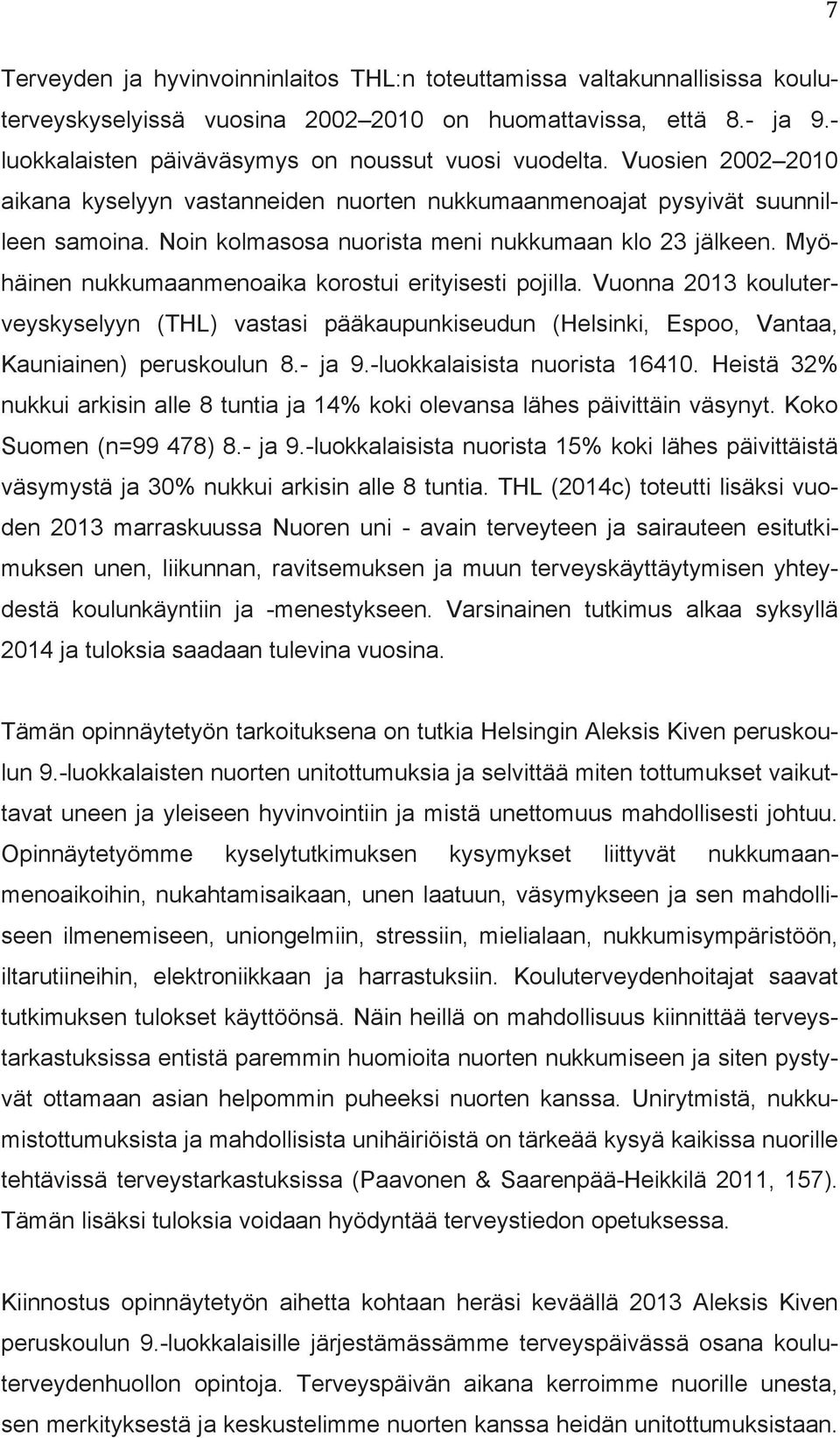 Noin kolmasosa nuorista meni nukkumaan klo 23 jälkeen. Myöhäinen nukkumaanmenoaika korostui erityisesti pojilla.