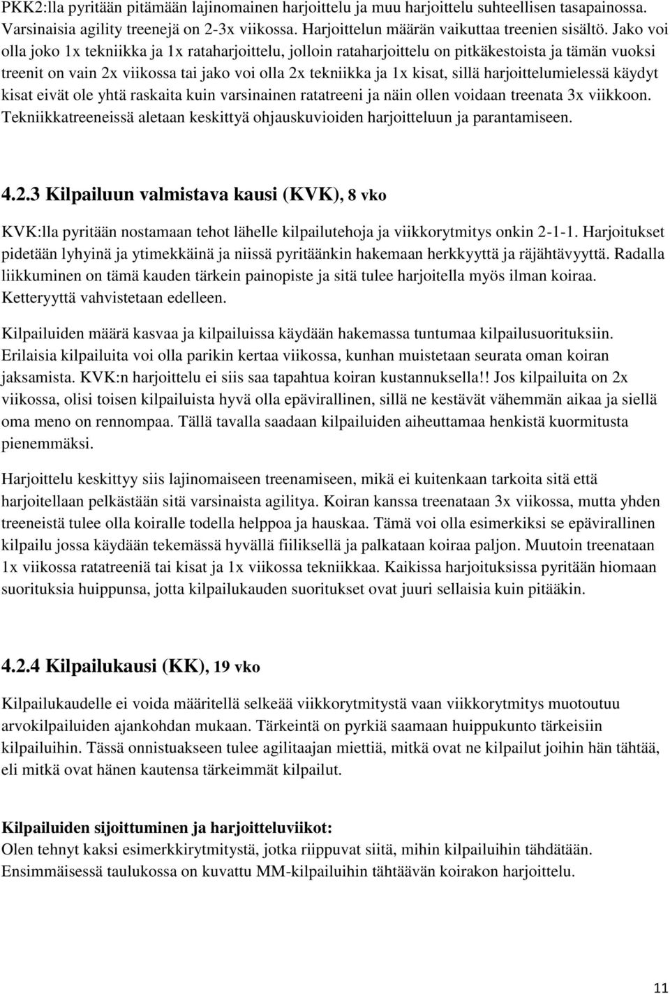 harjoittelumielessä käydyt kisat eivät ole yhtä raskaita kuin varsinainen ratatreeni ja näin ollen voidaan treenata 3x viikkoon.