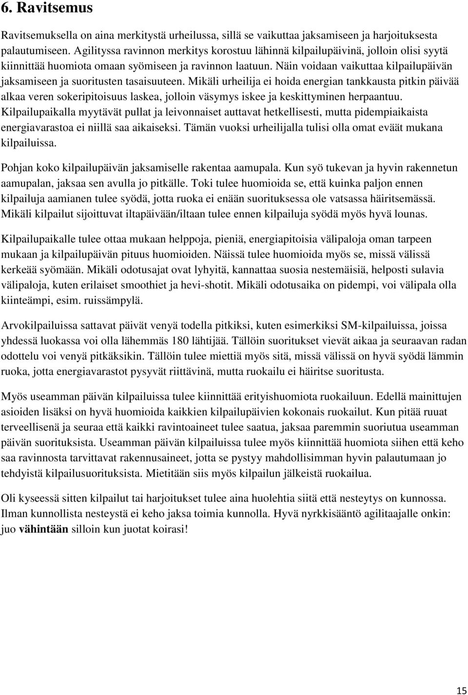 Näin voidaan vaikuttaa kilpailupäivän jaksamiseen ja suoritusten tasaisuuteen.