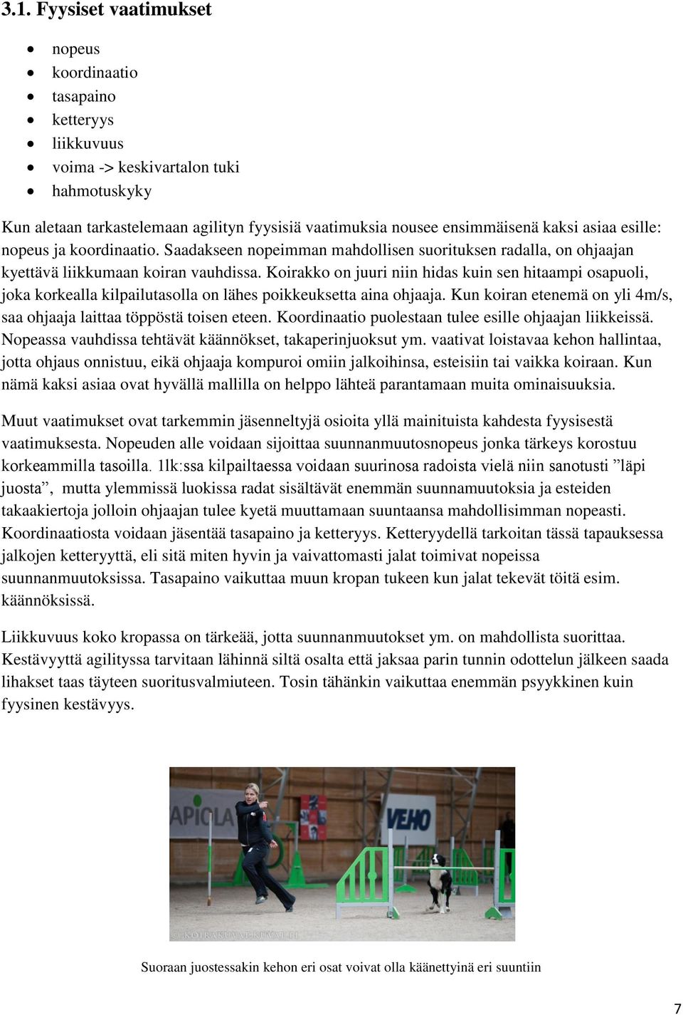 Koirakko on juuri niin hidas kuin sen hitaampi osapuoli, joka korkealla kilpailutasolla on lähes poikkeuksetta aina ohjaaja. Kun koiran etenemä on yli 4m/s, saa ohjaaja laittaa töppöstä toisen eteen.