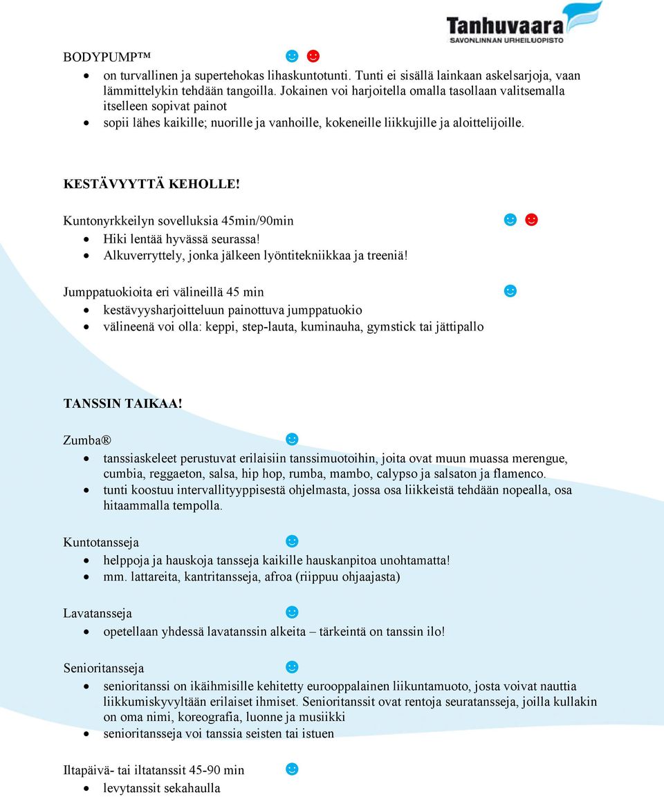 Kuntonyrkkeilyn sovelluksia 45min/90min Hiki lentää hyvässä seurassa! Alkuverryttely, jonka jälkeen lyöntitekniikkaa ja treeniä!