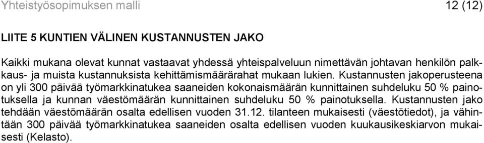 Kustannusten jakoperusteena on yli 300 päivää työmarkkinatukea saaneiden kokonaismäärän kunnittainen suhdeluku 50 % painotuksella ja kunnan väestömäärän