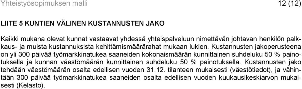 Kustannusten jakoperusteena on yli 300 päivää työmarkkinatukea saaneiden kokonaismäärän kunnittainen suhdeluku 50 % painotuksella ja kunnan väestömäärän