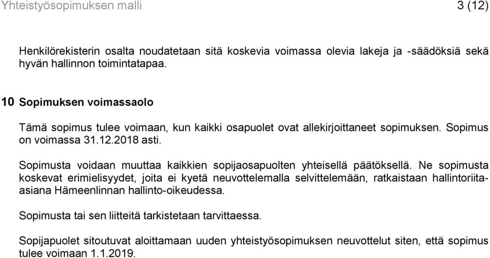 Sopimusta voidaan muuttaa kaikkien sopijaosapuolten yhteisellä päätöksellä.