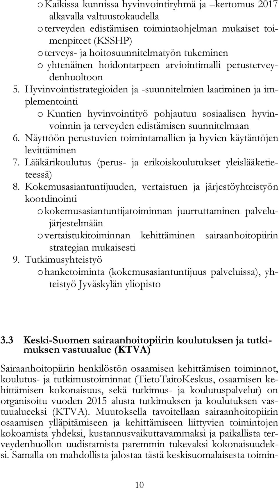 Hyvinvointistrategioiden ja -suunnitelmien laatiminen ja implementointi o Kuntien hyvinvointityö pohjautuu sosiaalisen hyvinvoinnin ja terveyden edistämisen suunnitelmaan 6.