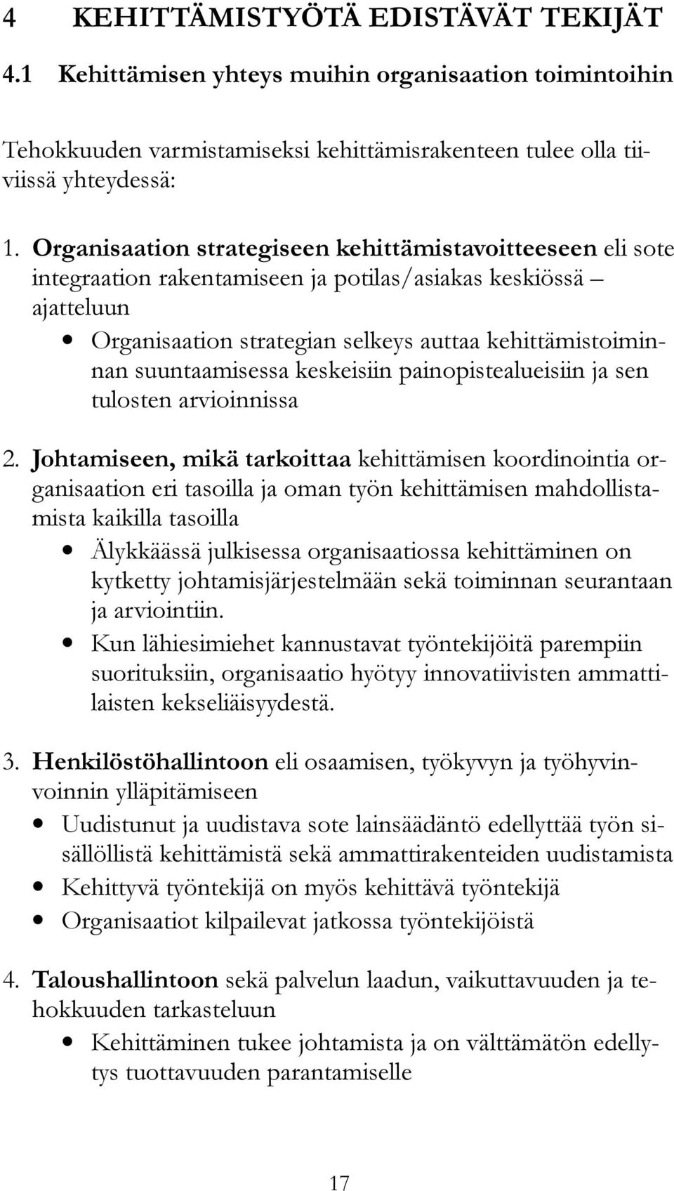 suuntaamisessa keskeisiin painopistealueisiin ja sen tulosten arvioinnissa 2.