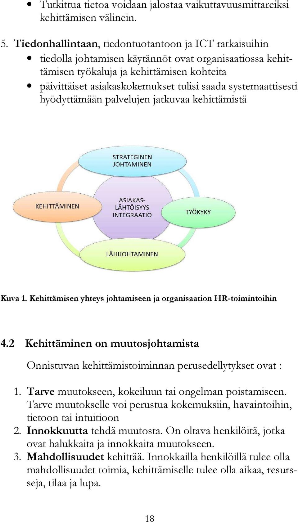 systemaattisesti hyödyttämään palvelujen jatkuvaa kehittämistä Kuva 1. Kehittämisen yhteys johtamiseen ja organisaation HR-toimintoihin 4.