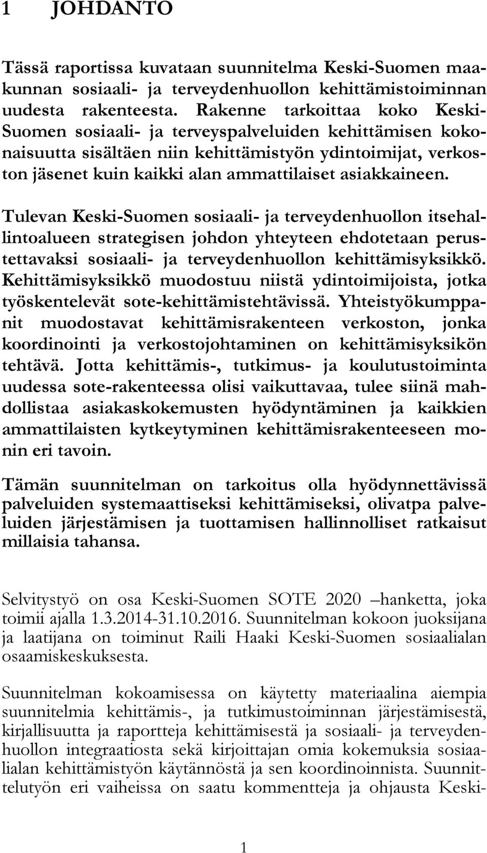 asiakkaineen. Tulevan Keski-Suomen sosiaali- ja terveydenhuollon itsehallintoalueen strategisen johdon yhteyteen ehdotetaan perustettavaksi sosiaali- ja terveydenhuollon kehittämisyksikkö.