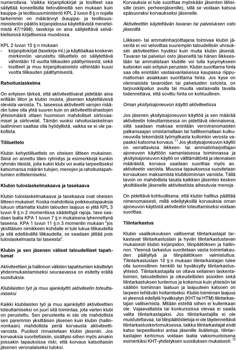 teollisuusministeriön päätös kirjanpidossa käytettävistä menetelmistä 47/1998), tasekirja on aina säilytettävä selväkielisessä kirjallisessa muodossa.