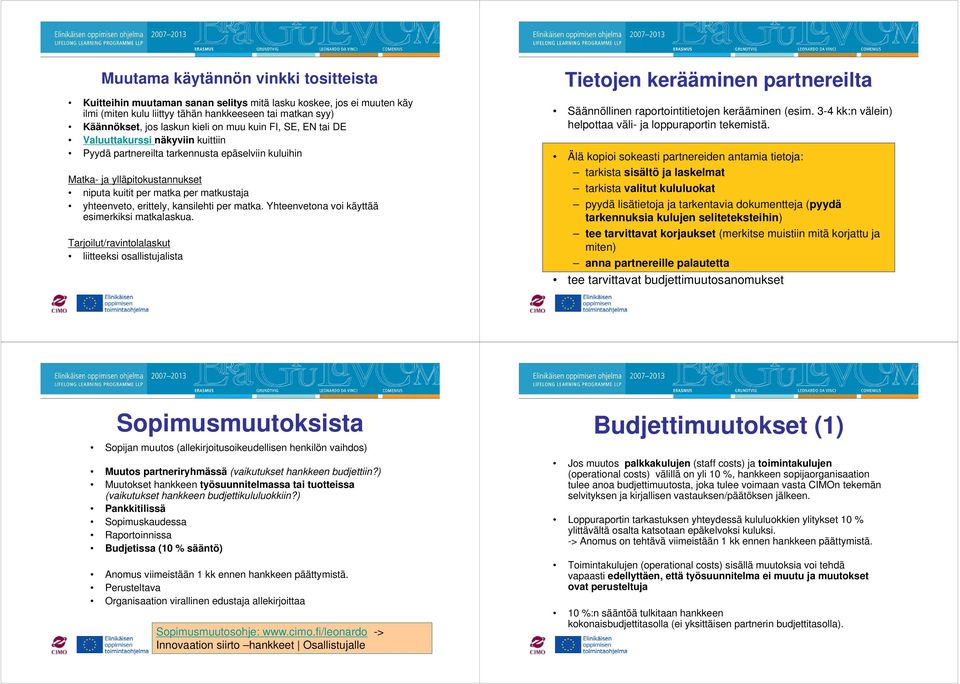 erittely, kansilehti per matka. Yhteenvetona voi käyttää esimerkiksi matkalaskua.