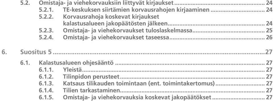 Kalastusalueen ohjesääntö... 27 6.1.1. Yleistä... 27 6.1.2. Tilinpidon perusteet... 27 6.1.3. Katsaus tilikauden toimintaan (ent. toimintakertomus).