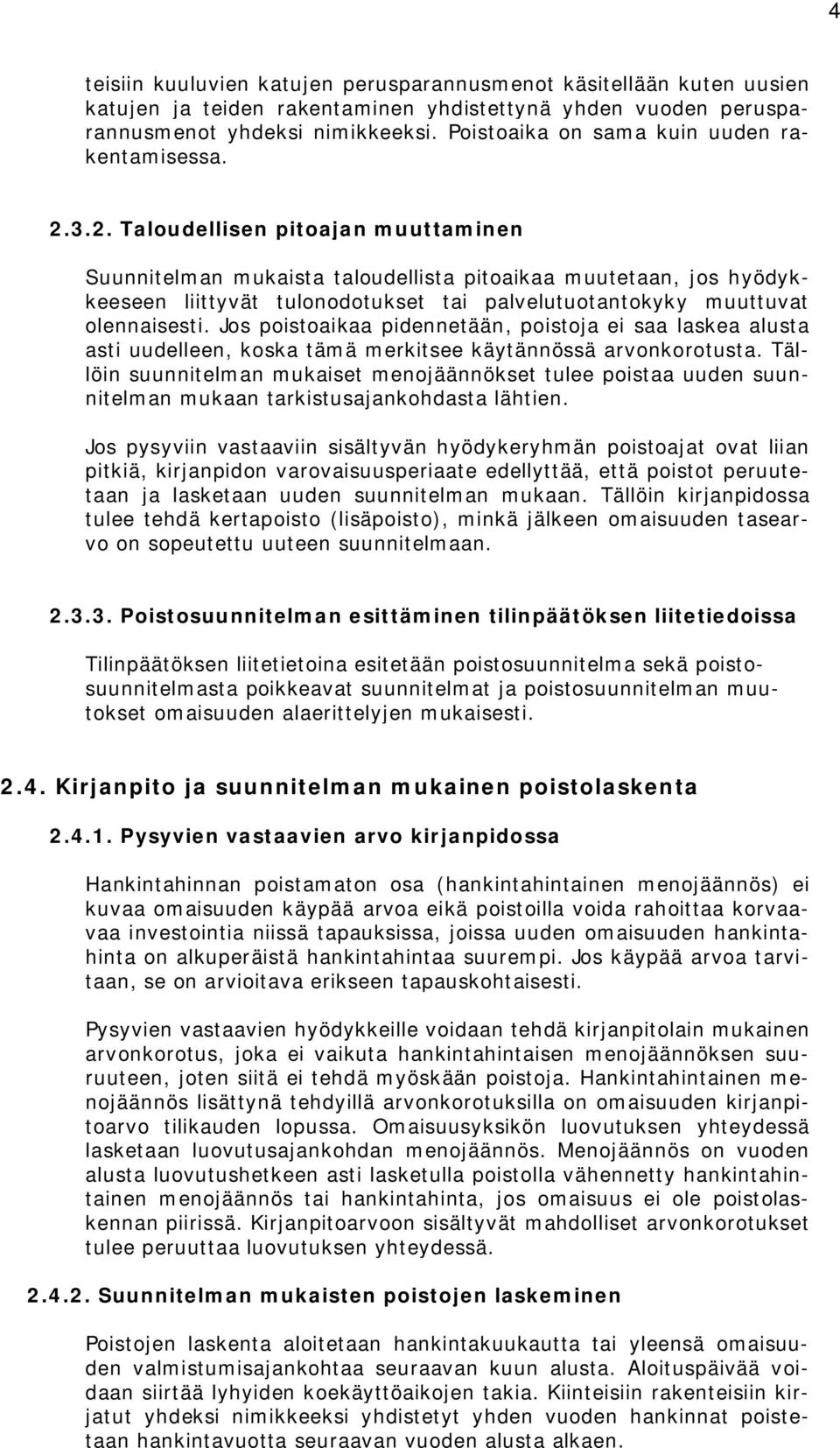 3.2. Taloudellisen pitoajan muuttaminen Suunnitelman mukaista taloudellista pitoaikaa muutetaan, jos hyödykkeeseen liittyvät tulonodotukset tai palvelutuotantokyky muuttuvat olennaisesti.