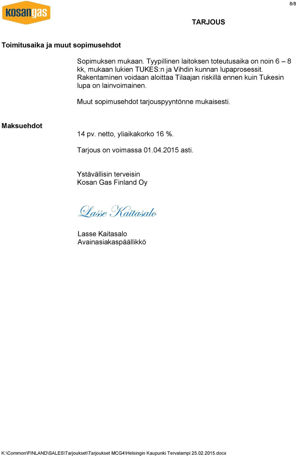 Rakentaminen voidaan aloittaa Tilaajan riskillä ennen kuin Tukesin lupa on lainvoimainen.
