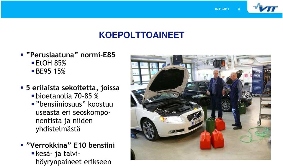 sekoitetta, joissa bioetanolia 70-85 % bensiiniosuus koostuu