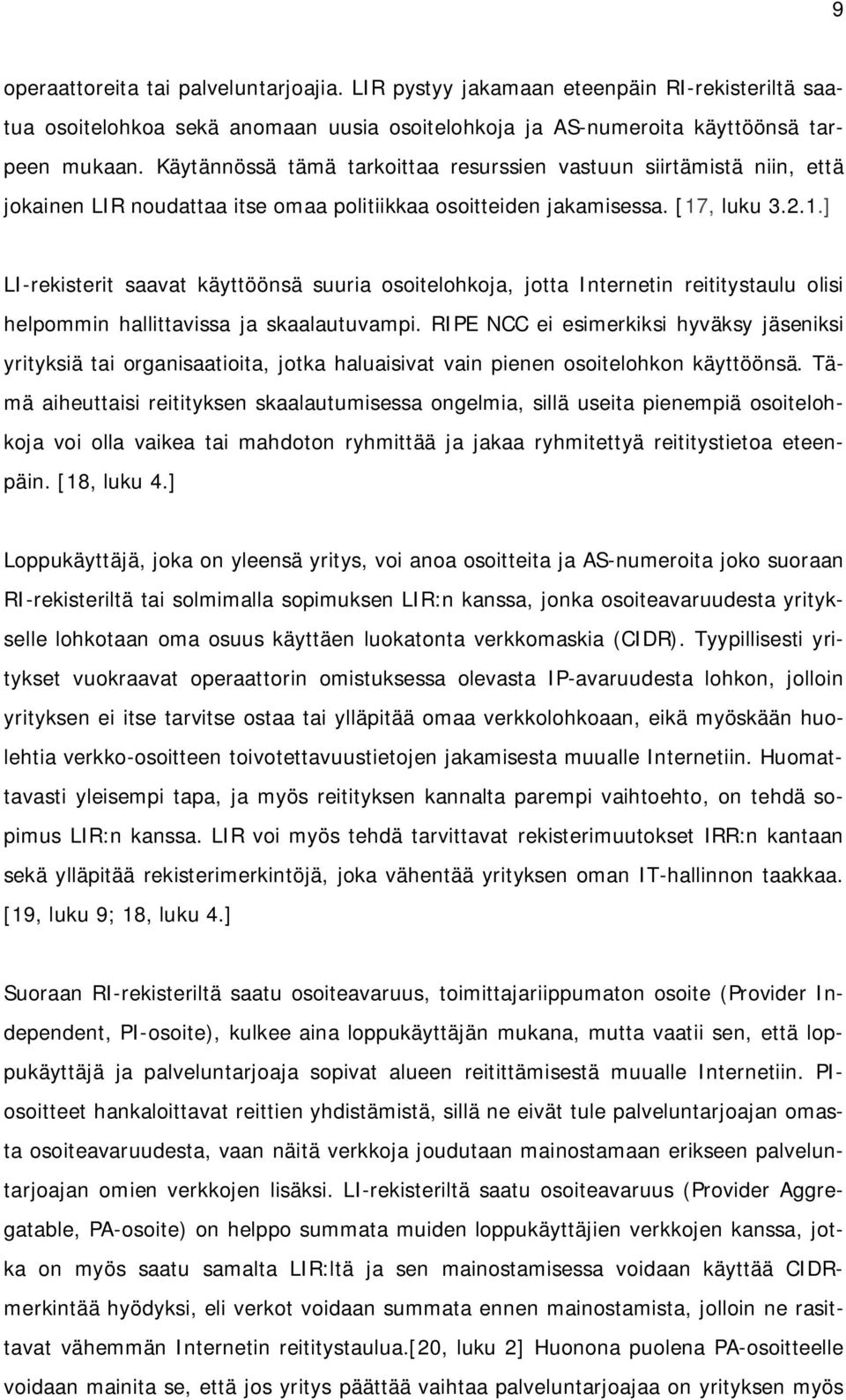 , luku 3.2.1.] LI-rekisterit saavat käyttöönsä suuria osoitelohkoja, jotta Internetin reititystaulu olisi helpommin hallittavissa ja skaalautuvampi.