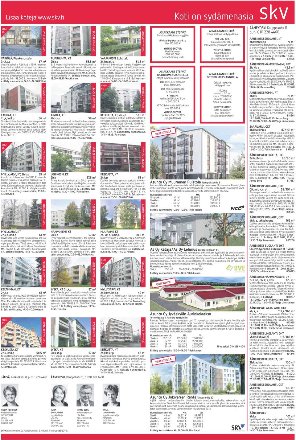 000. Jokivieru 4 F. Ensiesittely sunnuntaina, 14.00 14.30/Pölkki. LAUKAA, KT 2h,k,lasit.p 66 m² Siistikuntoinen huoneisto Laukaan palveluiden tuntumassa. Keittiö remontoitu v.