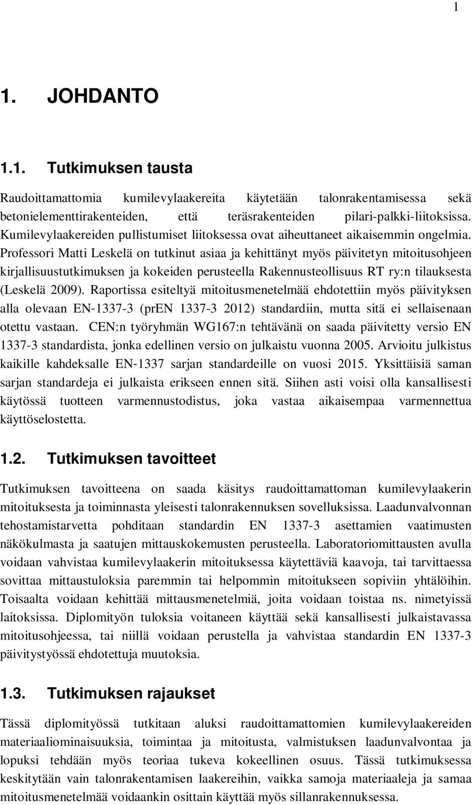 Professori Matti Leskelä on tutkinut asiaa ja kehittänyt myös päivitetyn mitoitusohjeen kirjallisuustutkimuksen ja kokeiden perusteella Rakennusteollisuus RT ry:n tilauksesta (Leskelä 2009).