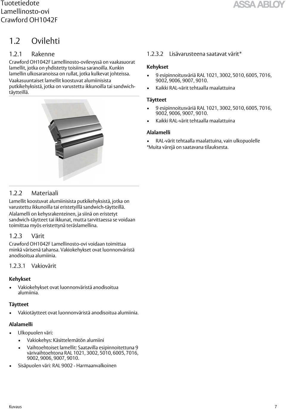 2 Lisävarusteena saatavat värit* Kehykset 9 esipinnoitusväriä RAL 1021, 3002, 5010, 6005, 7016, 9002, 9006, 9007, 9010.